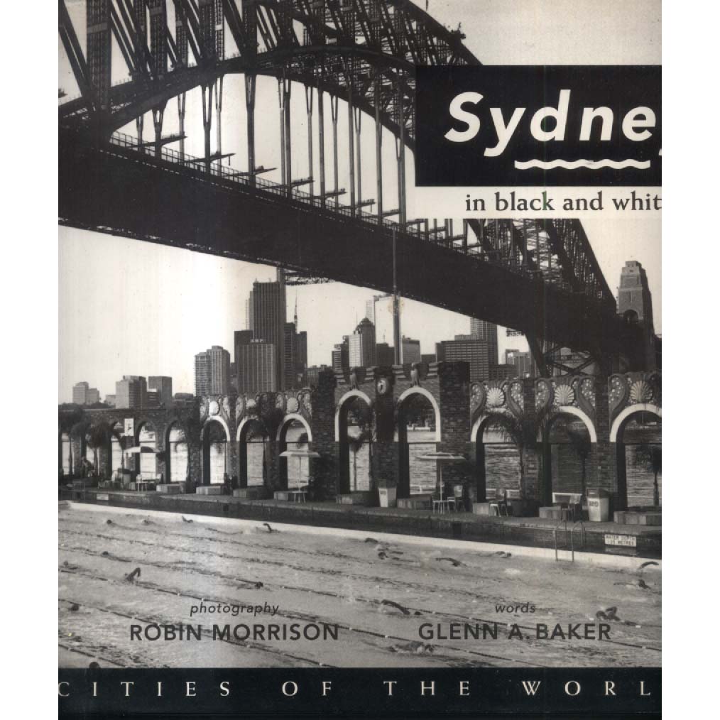 Sydney in Black and White by Robin Morrison and Glen A Baker