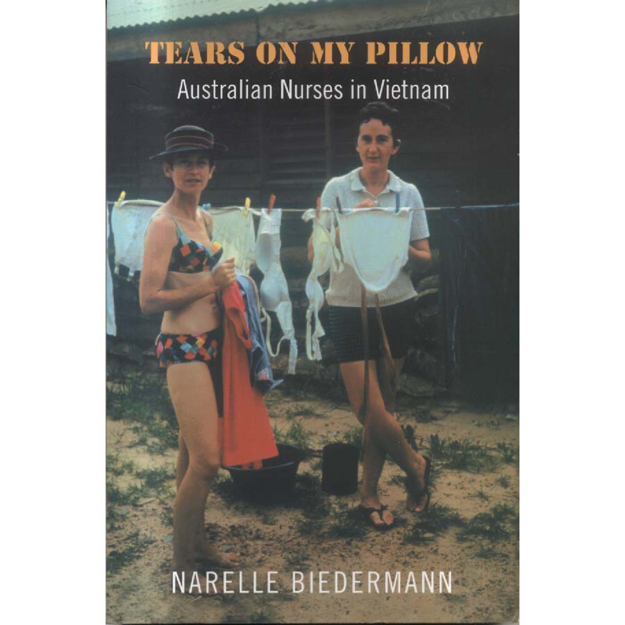 Tears On My Pillow - Australian Nurses In Vietnam by Narelle Biedermann