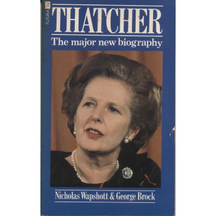 Thatcher - The Major New Biography by Nicholas Wapshott and George Brock