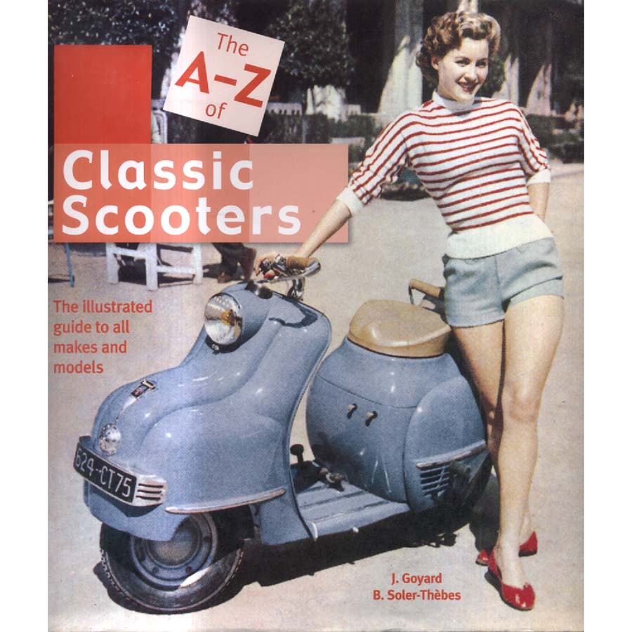 The A-Z of Classic Scooters - The Illustrated Guide to all Makes and Models by J Goyard and B Soler-Thebes