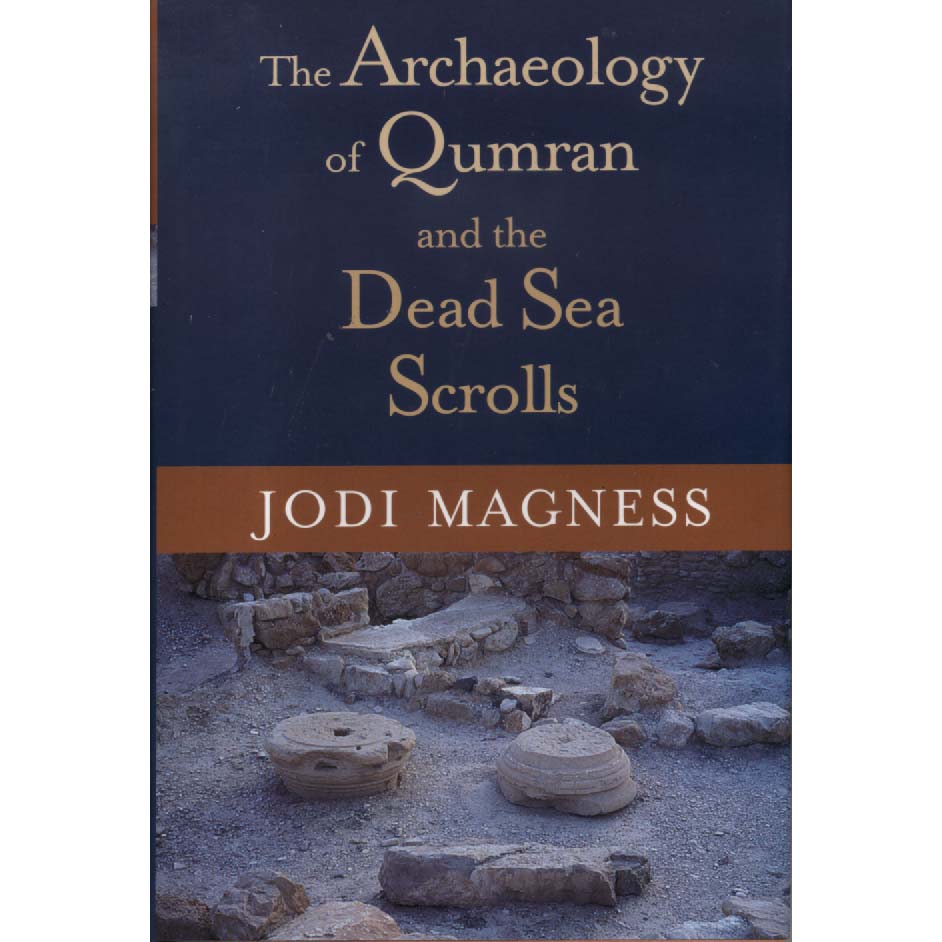 The Archaeology of Qumran and the Dead Sea Scrolls by Jodi Magness