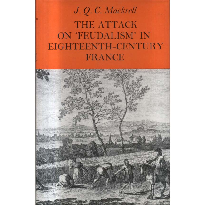 The Attack on Feudalism in Eighteenth-Century France by John Quentin Colborne Mackrell