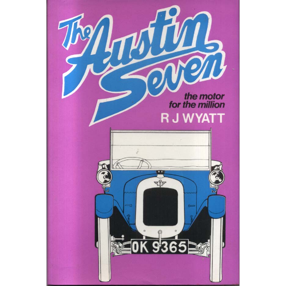Austin Seven - The Motor for the Million by RJ Wyatt