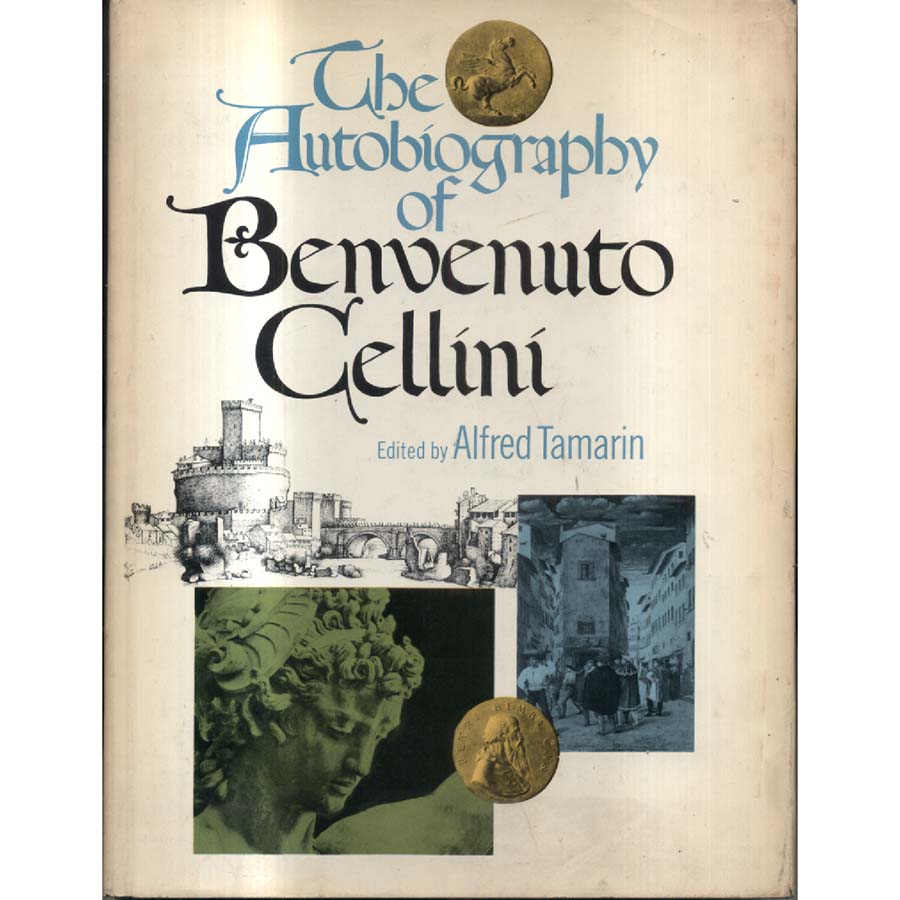 The Autobiography of Benvenuto Cellini by Alfred Tamarin