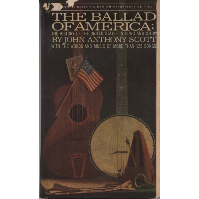 The Ballad of America - The History of the United States in Song and Story by John Anthony Scott