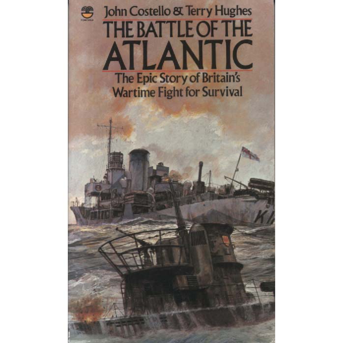 The Battle of the Atlantic - The Epic Story of Britains Wartime Fight for Survival by John Costello and Terry Hughes