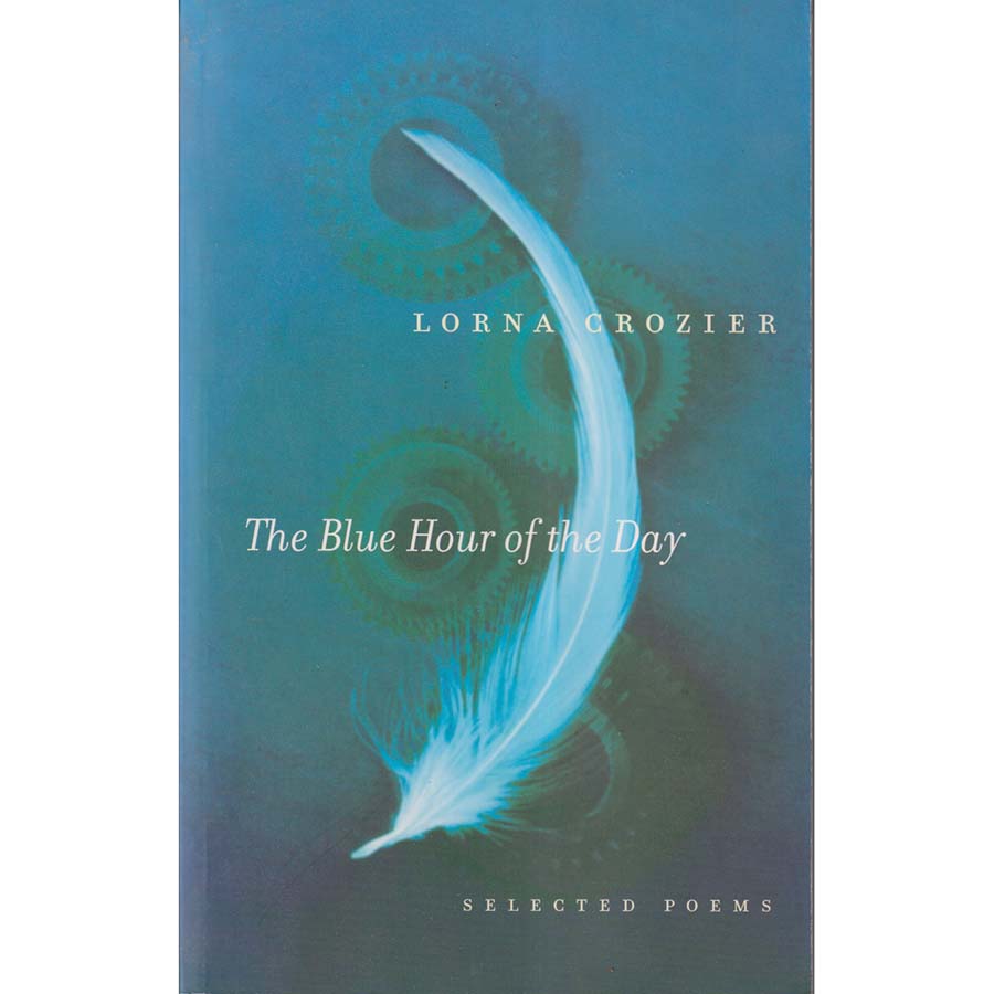 The Blue Hour of the Day - Selected Poems by Lorna Crozier