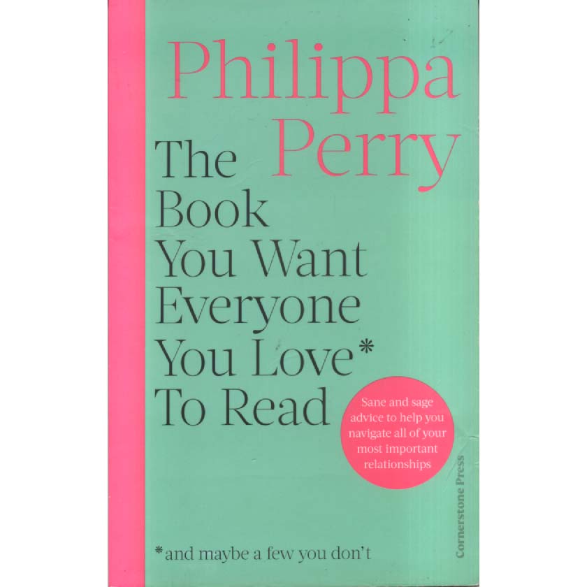 The Book You Want Everyone You Love To Read by Philippa Perry