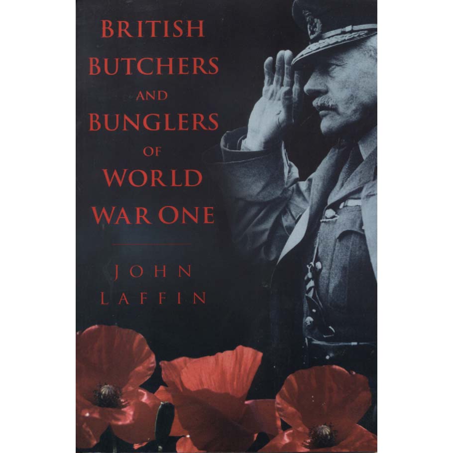 British Butchers and Bunglers of World War One by John Laffin