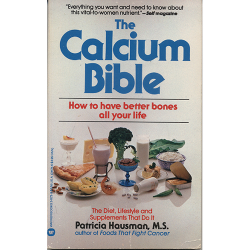 The Calcium Bible- How to Have Better Bones All Your Life by Patricia Hausman