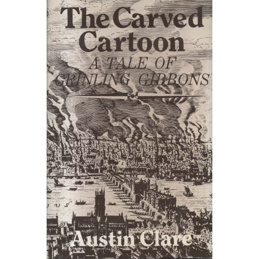 The Carved Cartoon - A Tale Of Grinling Gibbons by Austin Clare