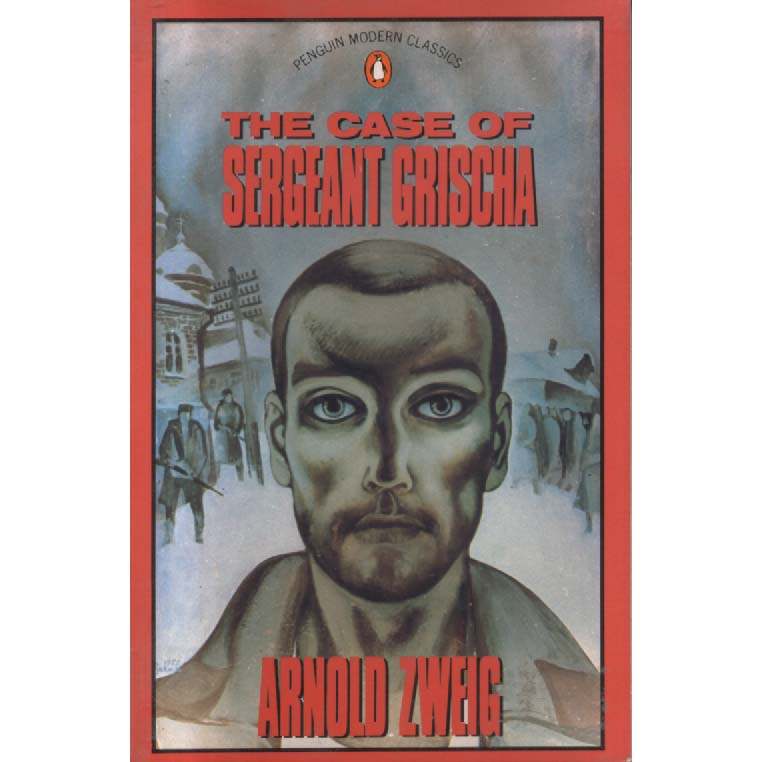 The Case of Sergeant Grischa by Arnold Zweig