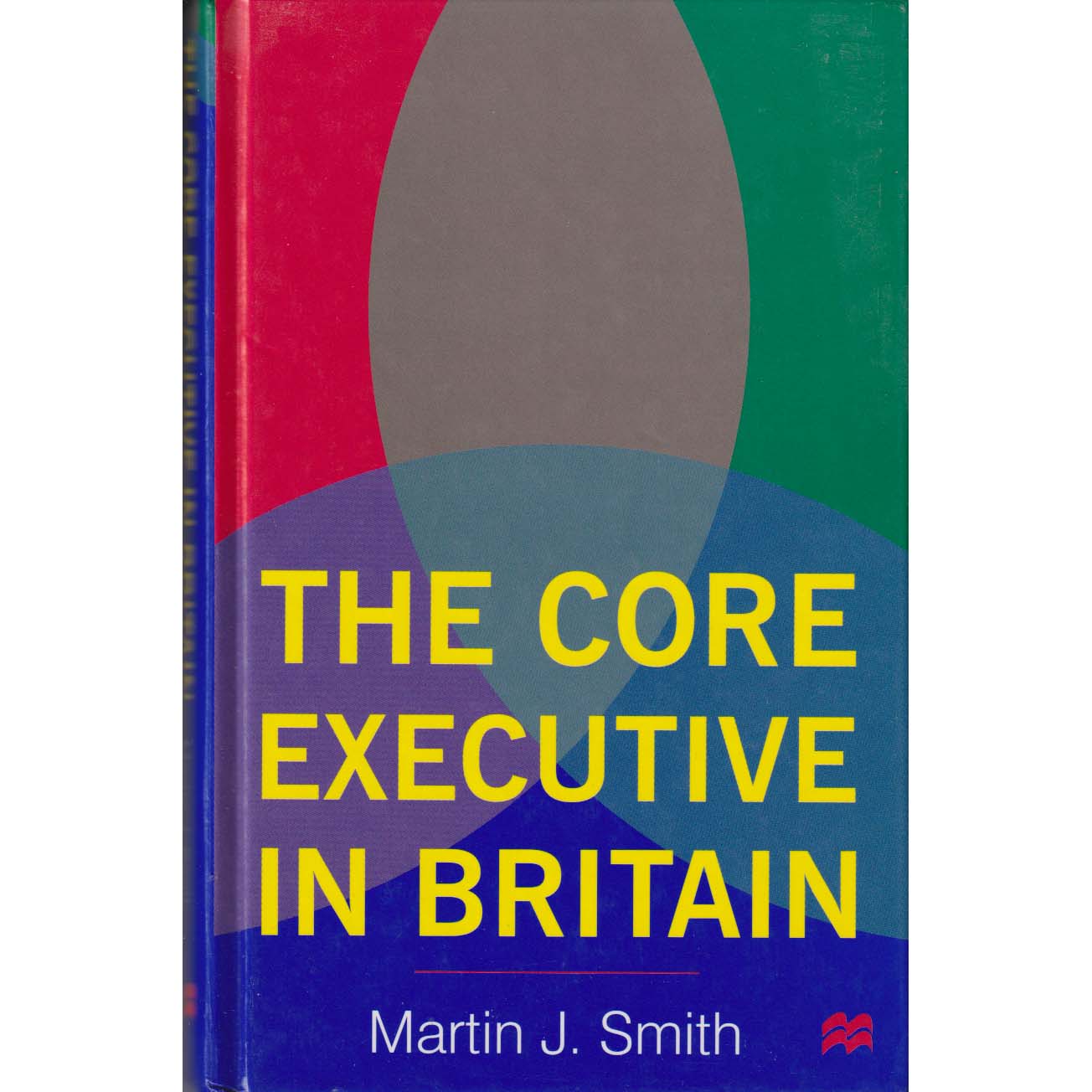 The Core Executive in Britain by Martin J Smith