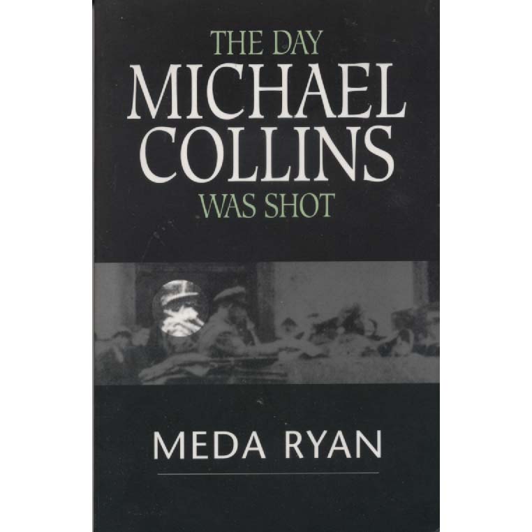 The Day Michael Collins Was Shot by Meda Ryan