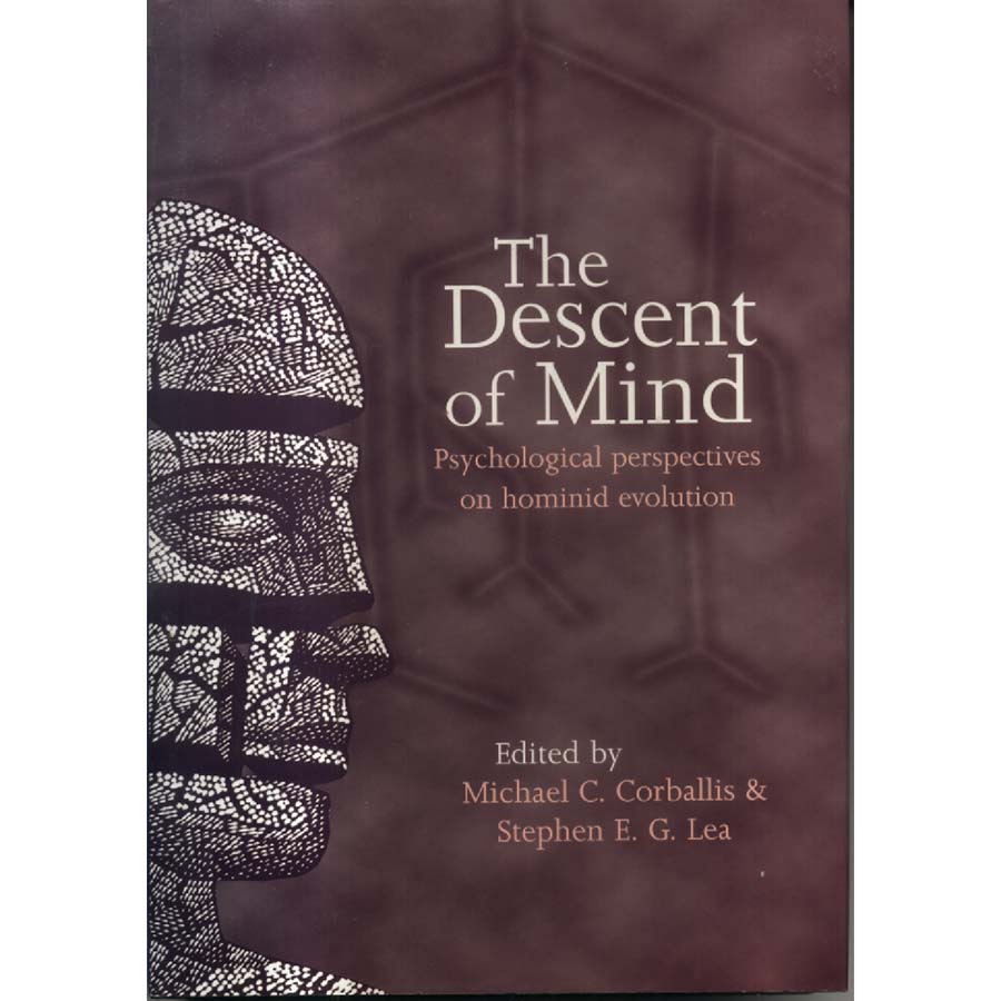 The Descent of Mind - Psychological Perspectives on Hominid Evolution by Michael C Corballis and Stephen EG Lea
