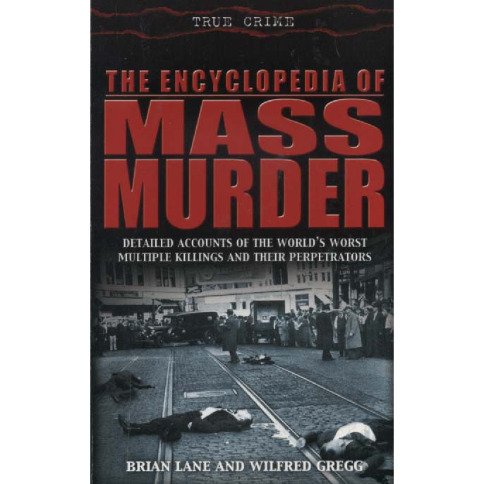The Encyclopedia of Mass Murder by Brian Lee and Wilfred Gregg