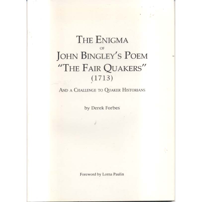 The Enigma of John Bingleys Poem The Fair Quakers 1713 and a Challenge to Quaker Historians by Derek Forbes