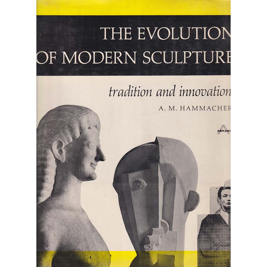 The Evolution of Modern Sculpture - Tradition and Innovation by AM Hammacher