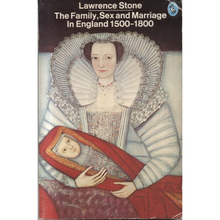 The Family Sex and Marriage in England 1500-1800 by Lawrence Stone