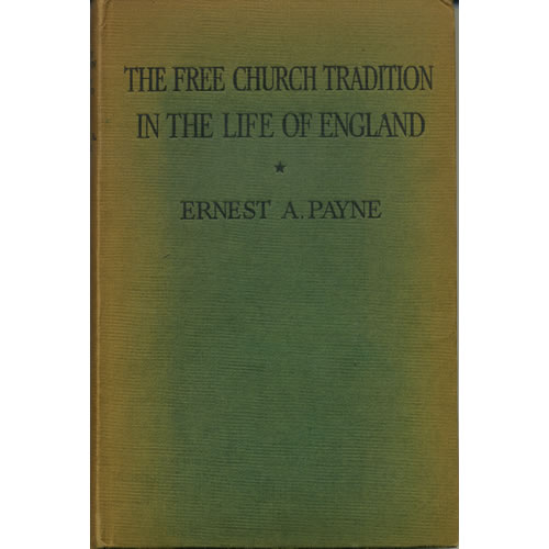 The Free Church Tradition In The Life Of England by Ernest A Payne