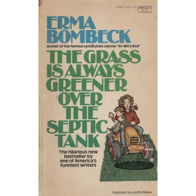 The Grass Is Always Greener Over The Septic Tank by Erma Bombeck