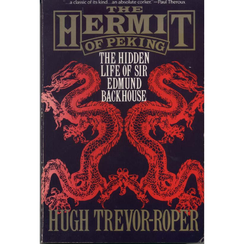 The Hermit of Peking - The Hidden Life of Sir Edmund Backhouse by Hugh Trevor-Roper