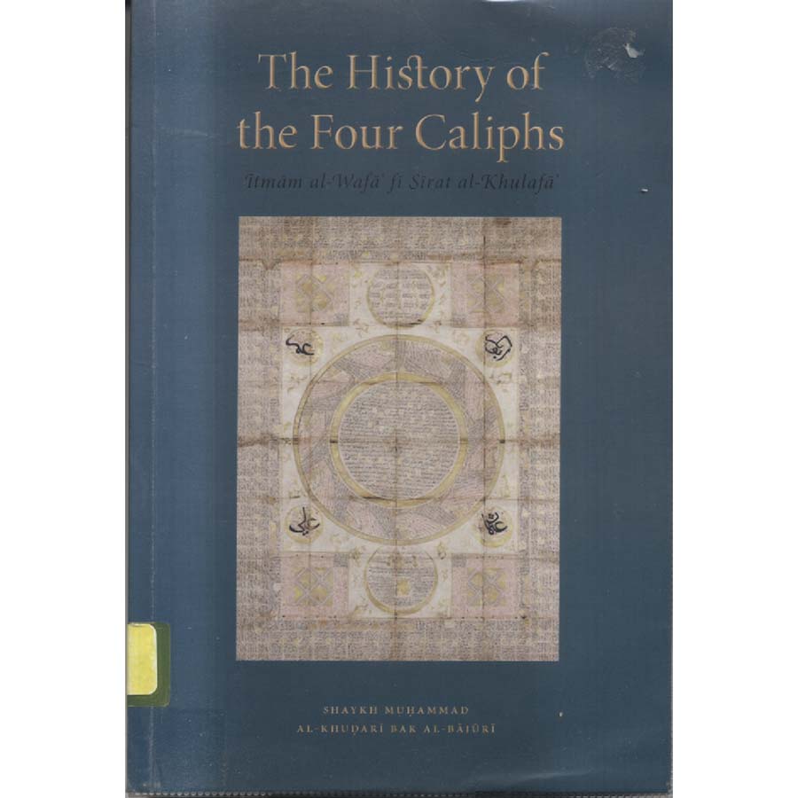 The History of the Four Caliphs by Shaykh Muhammad and Al-Khudari Bak Al-Bajuri