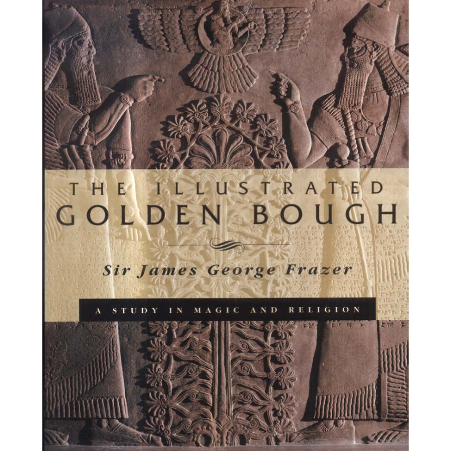The Illustrated Golden Bough - A Study in Magic and Religion by James George Frazer