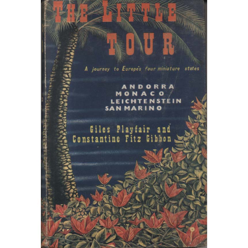 The Little Tour - A Journey to Europes Four Minitaure States - Andora Monaco Leichtenstein and San Marino by Giles Playfair and Constantine Fitz Gibbon
