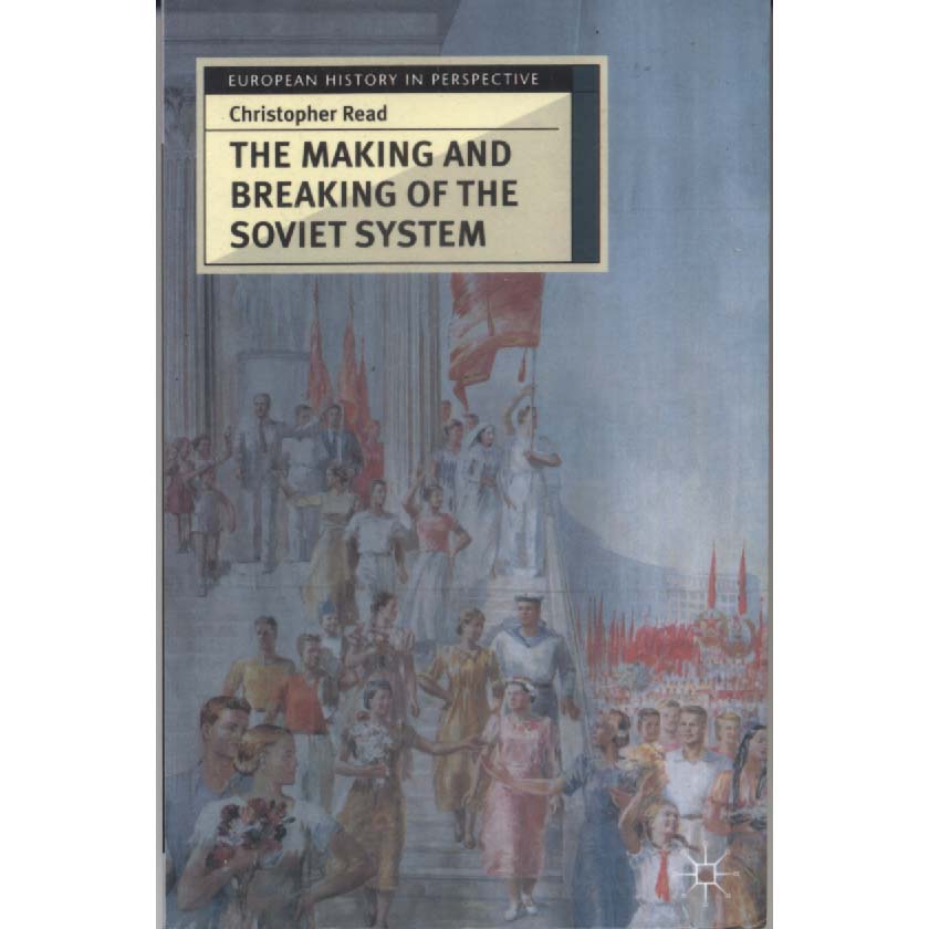 The Making and Breaking of the Soviet System by Christopher Read
