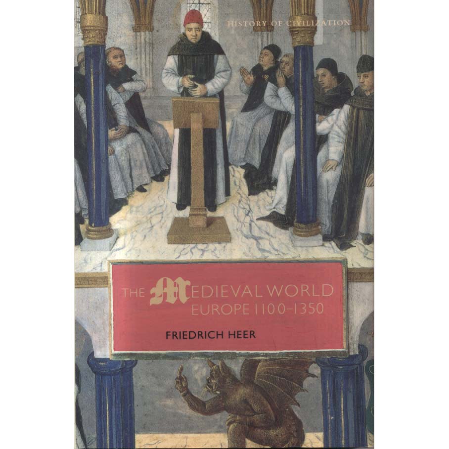 The Medieval World - Europe 1100-1350 by Friedrich Heer
