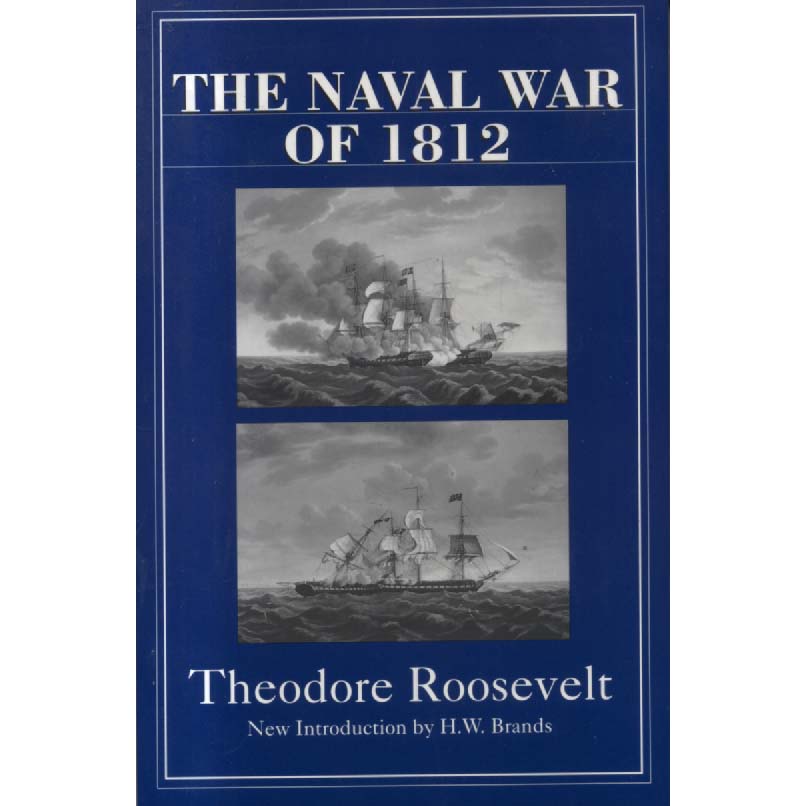 The Naval War Of 1812 by Theodore Roosevelt