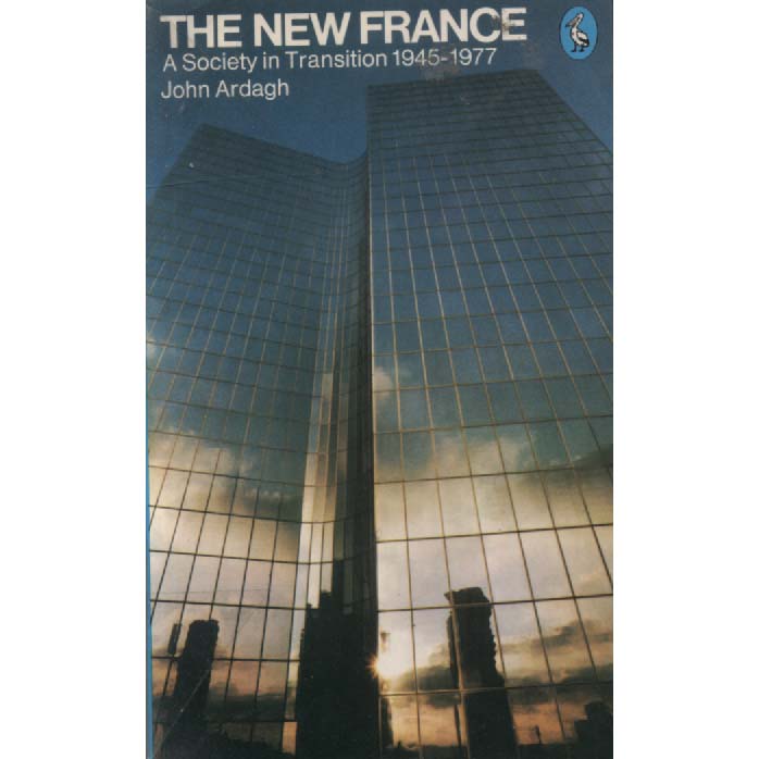 The New France - A Society in Transition 1945-1977 by John Ardagh