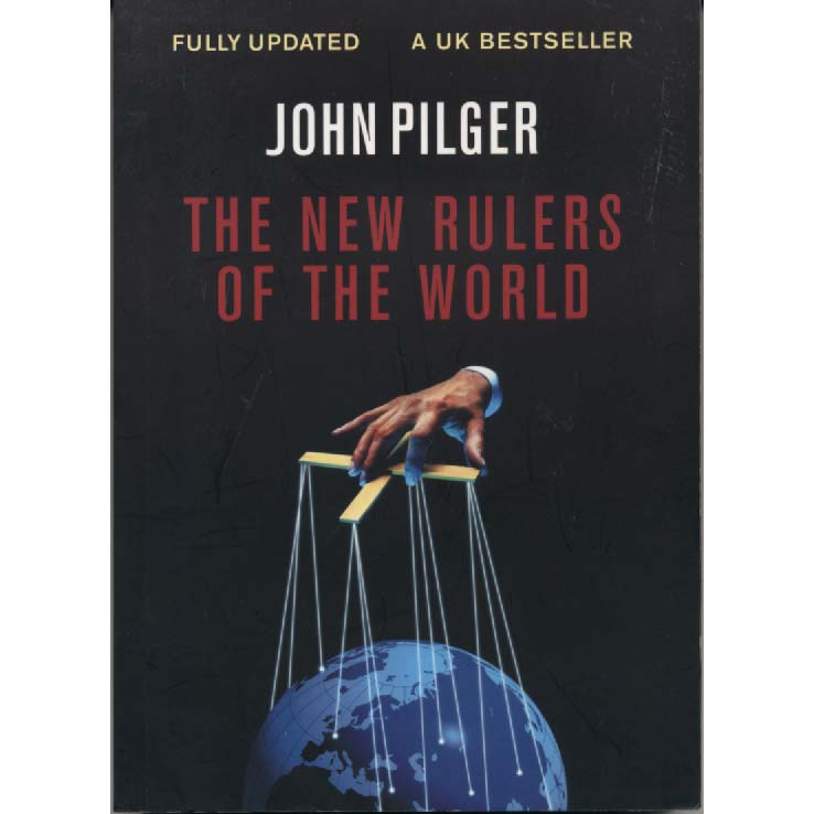 The New Rulers Of The World by John Pilger