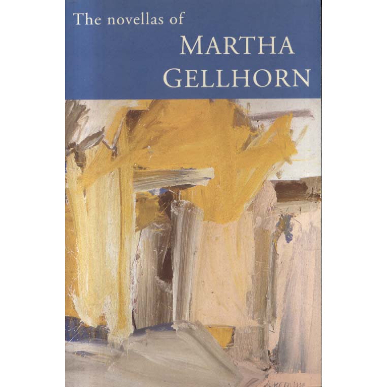 The Novellas of Martha Gellhorn by Martha Gellhorn