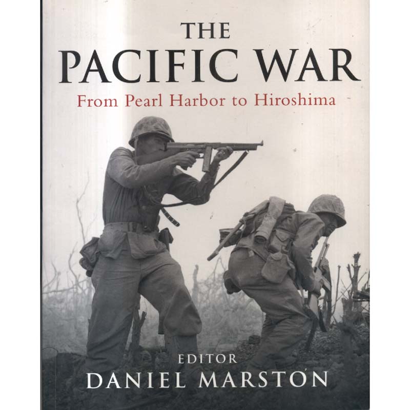 The Pacific War - From Pearl Harbor to Hiroshima by Daniel Marston