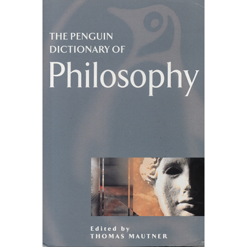 The Penguin Dictionary Of Philosophy by Thomas Mautner