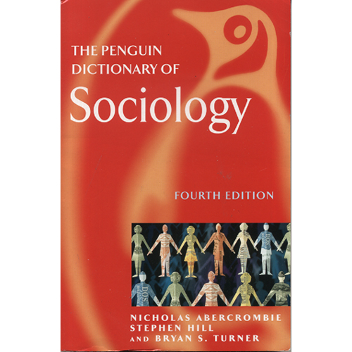 The Penguin Dictionary Of Sociology by Nicholas Abercrombie, Stephen Hill and Bryan S Turner