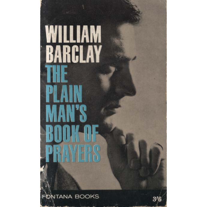The Plain Mans Book of Prayer by William Barclay