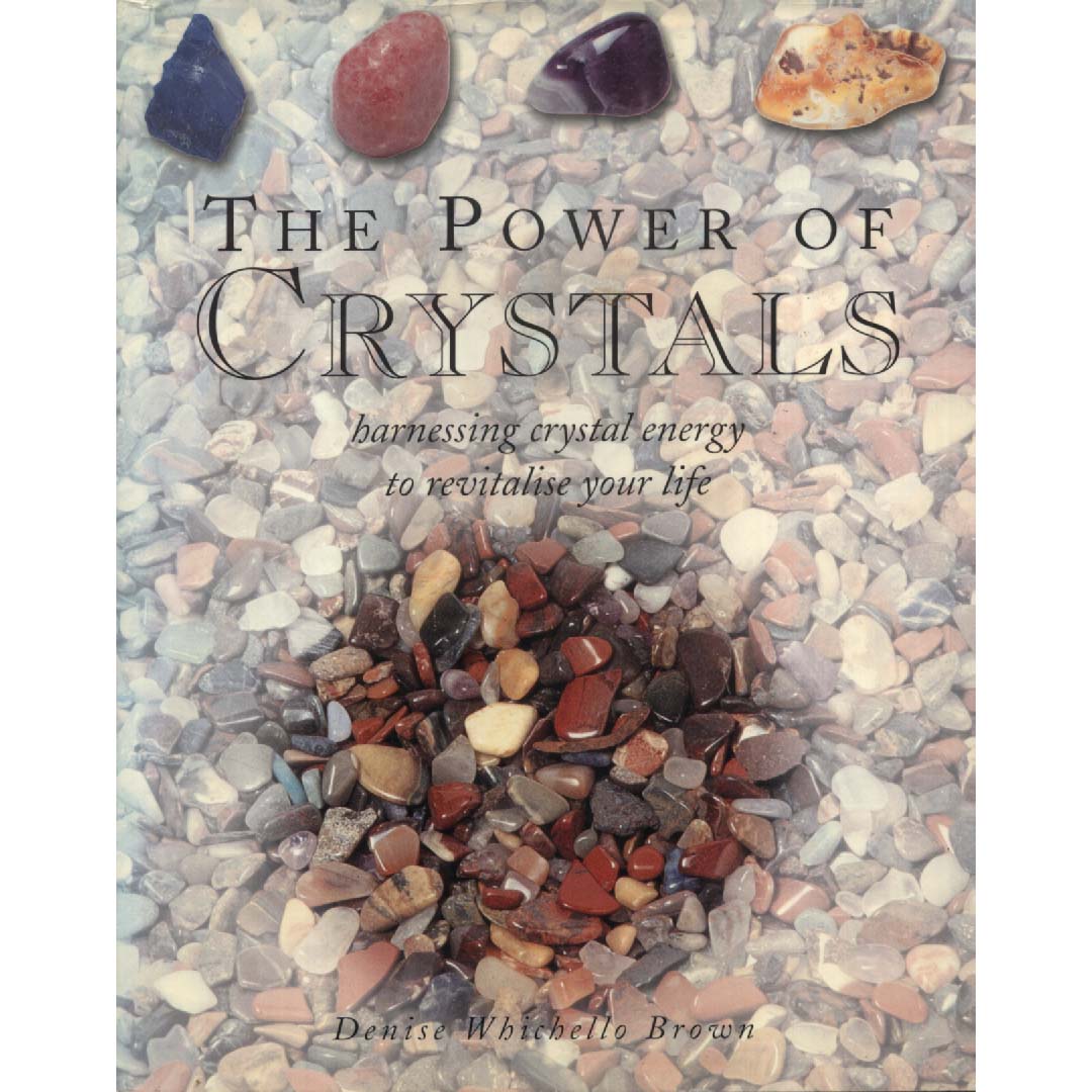 The Power Of Crystals by Denise Whichello Brown