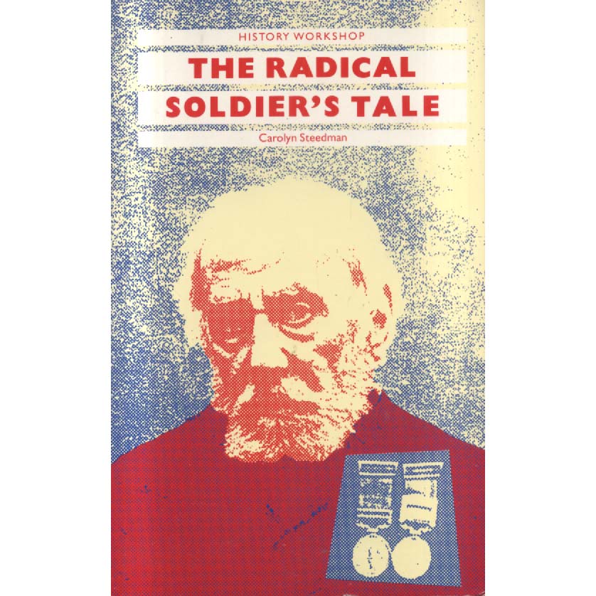 The Radical Soldiers Tale by Carolyn Steedman