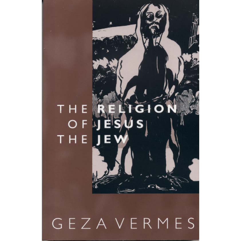 The Religion of Jesus the Jew by Geza Vermes