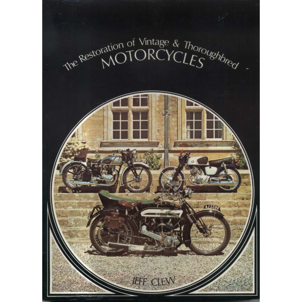 The Restoration of Vintage and Thoroughbred Motor Cycles by Jeff Clew