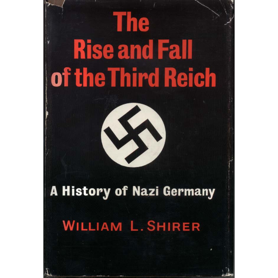 The Rise And Fall Of The Third Reich - A History Of Nazi Germany by William Shirer