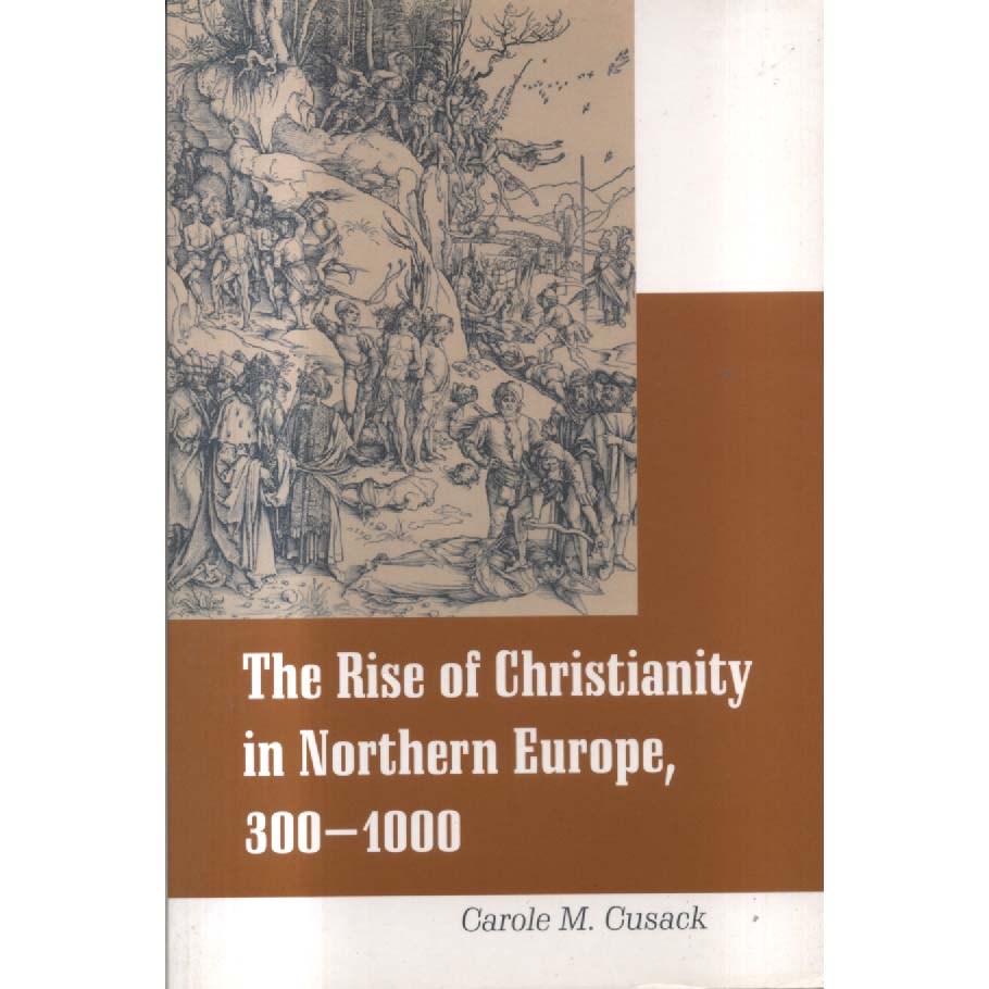 Rise of Christianity in Northern Europe 300-1000 by Carole M Cusack