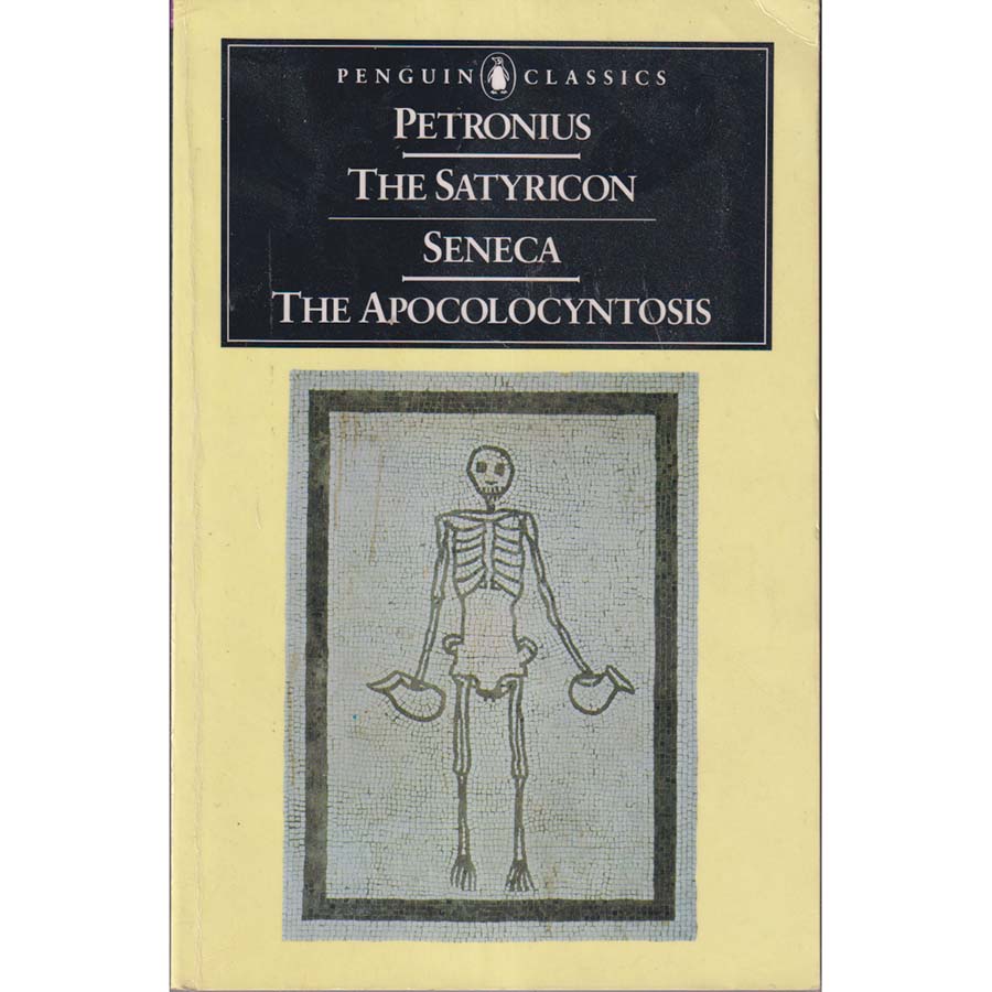 The Satyricon and The Apocolocyntosis by Lucius Seneca and Petronius Annaeus