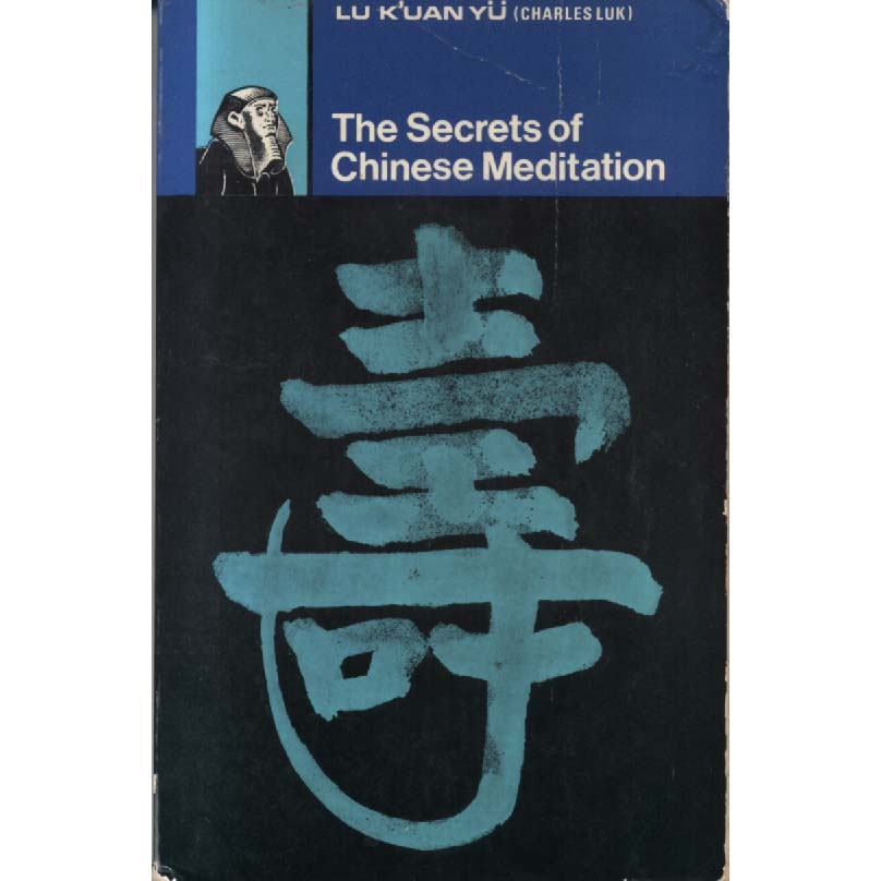 The Secrets of Chinese Meditation by Lu Kuan Yu