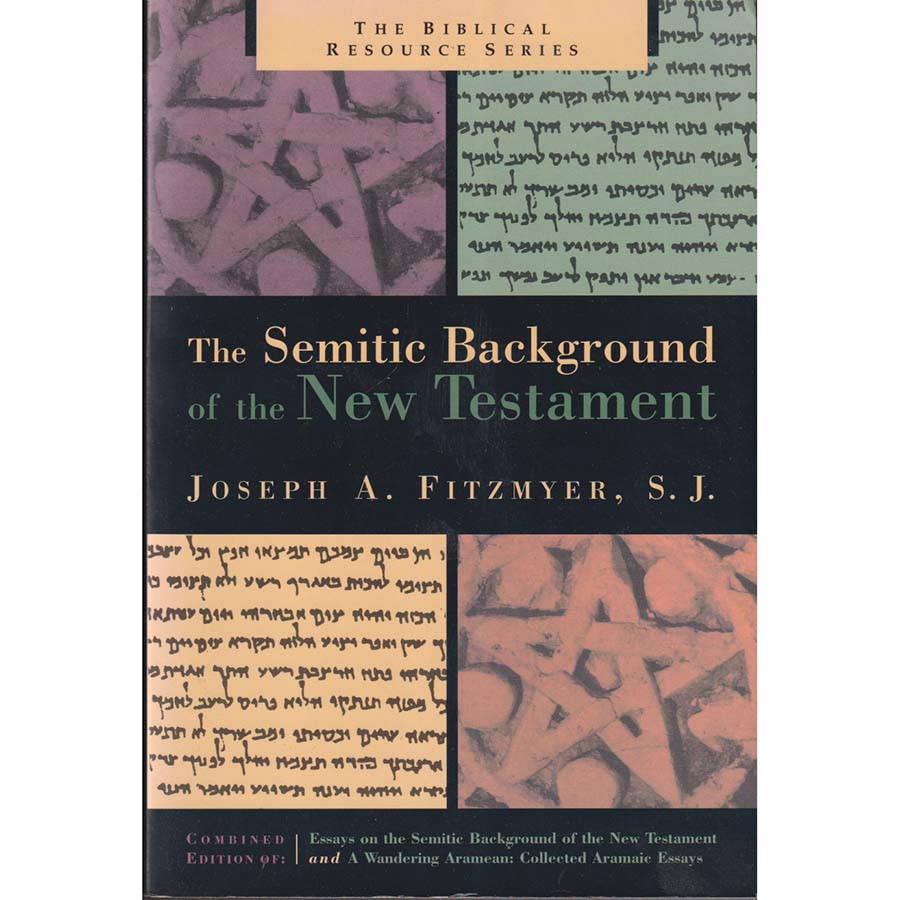The Semitic Background of the New Testament by Joseph A Fitzmyer
