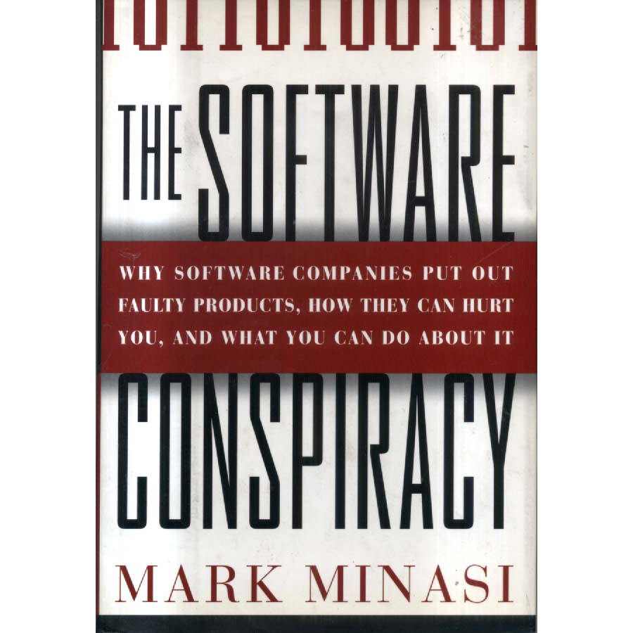 The Software Conspiracy - Why Companies Put Out Faulty Products How They Can Hurt You and What You Can Do About It by Mark Minasi