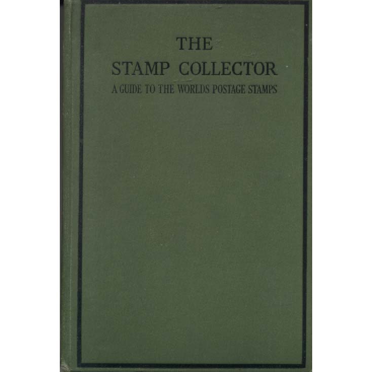 The Stamp Collector - A Guide To The Worlds Postage Stamps by Stanley C Johnson